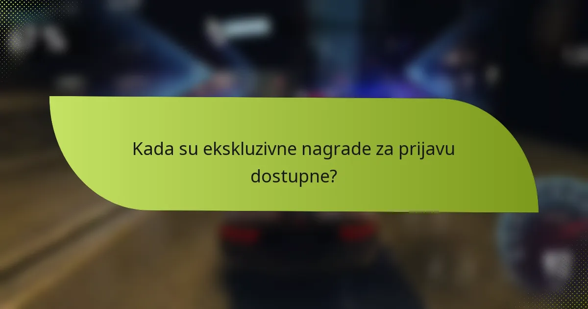 Kada su ekskluzivne nagrade za prijavu dostupne?