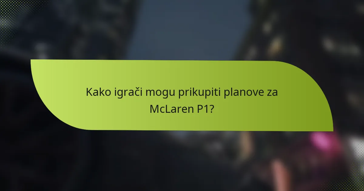 Kako igrači mogu prikupiti planove za McLaren P1?