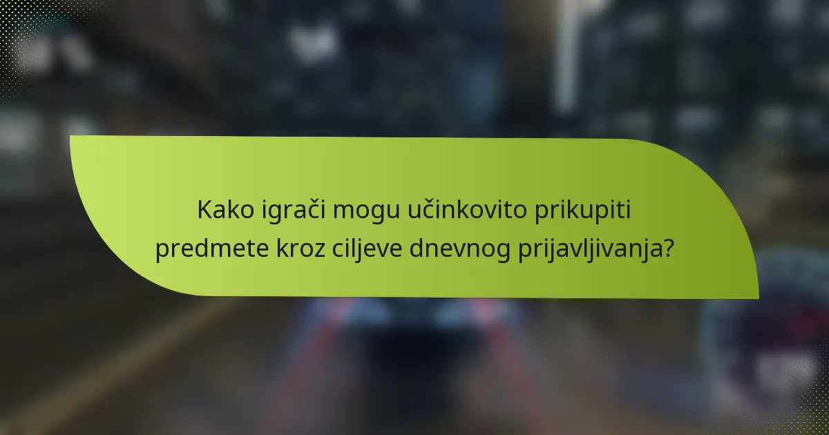 Kako igrači mogu učinkovito prikupiti predmete kroz ciljeve dnevnog prijavljivanja?