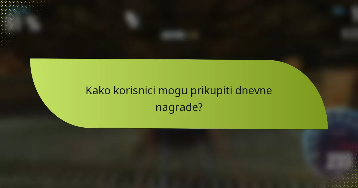 Kako korisnici mogu prikupiti dnevne nagrade?
