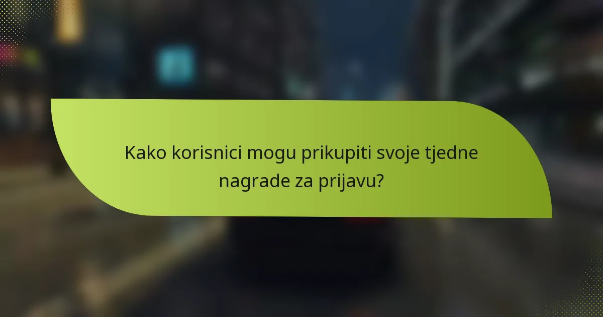 Kako korisnici mogu prikupiti svoje tjedne nagrade za prijavu?