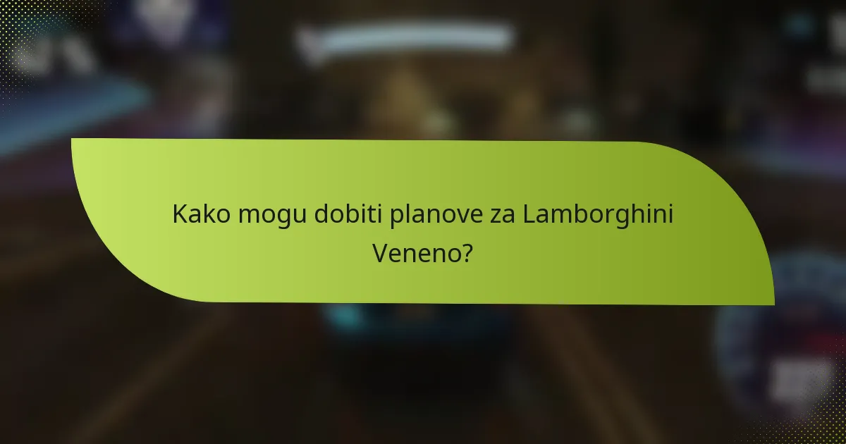 Kako mogu dobiti planove za Lamborghini Veneno?