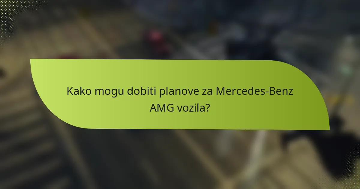 Kako mogu dobiti planove za Mercedes-Benz AMG vozila?