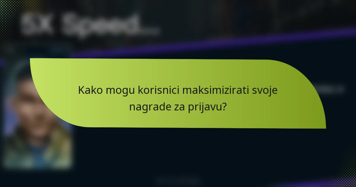 Kako mogu korisnici maksimizirati svoje nagrade za prijavu?
