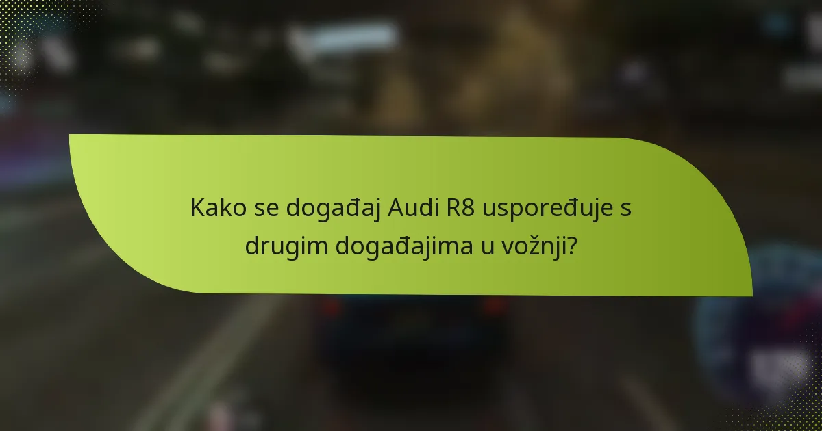 Kako se događaj Audi R8 uspoređuje s drugim događajima u vožnji?