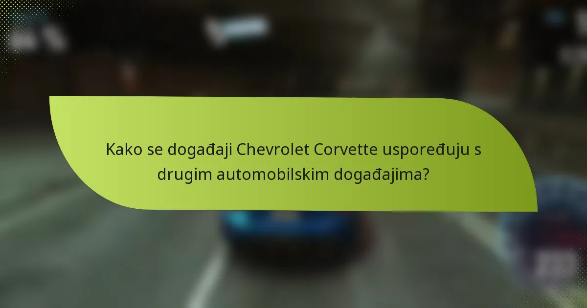 Kako se događaji Chevrolet Corvette uspoređuju s drugim automobilskim događajima?