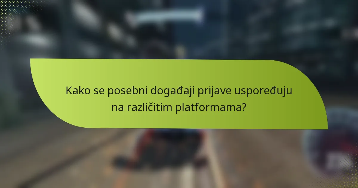 Kako se posebni događaji prijave uspoređuju na različitim platformama?