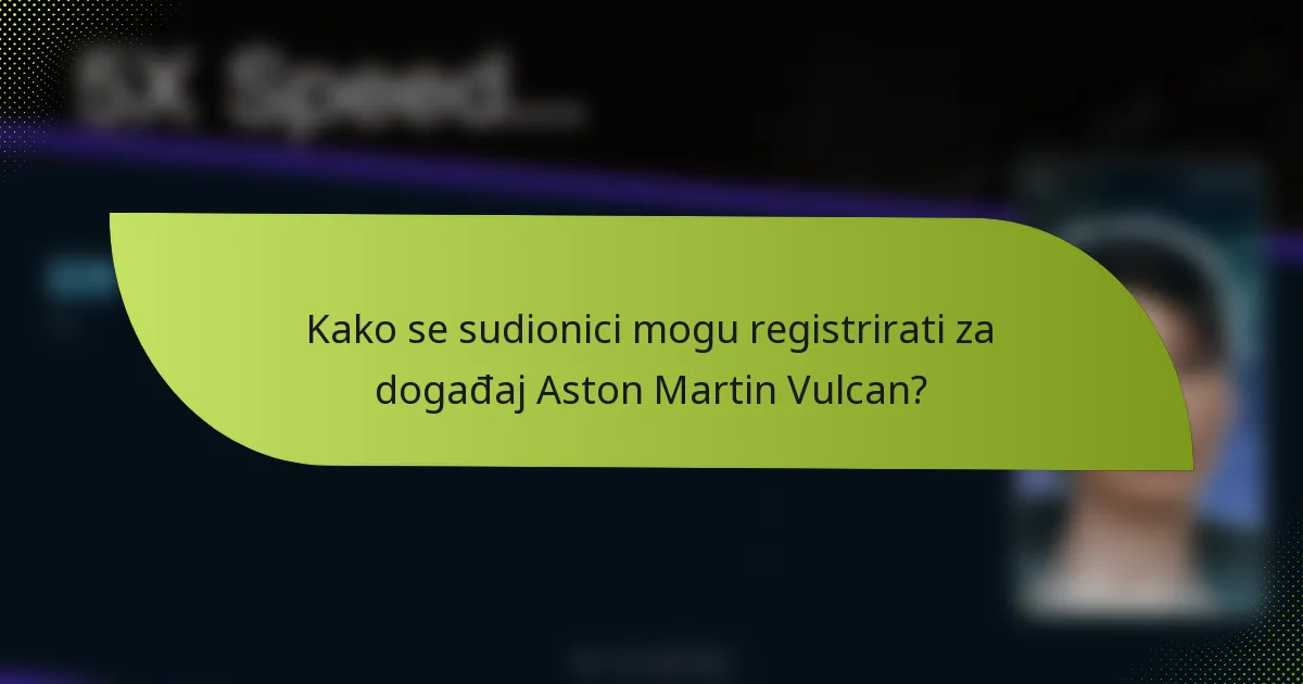 Kako se sudionici mogu registrirati za događaj Aston Martin Vulcan?
