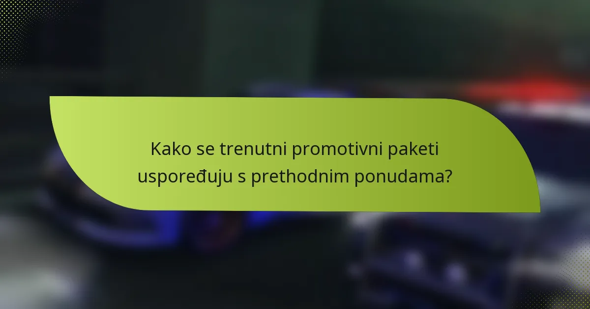 Kako se trenutni promotivni paketi uspoređuju s prethodnim ponudama?