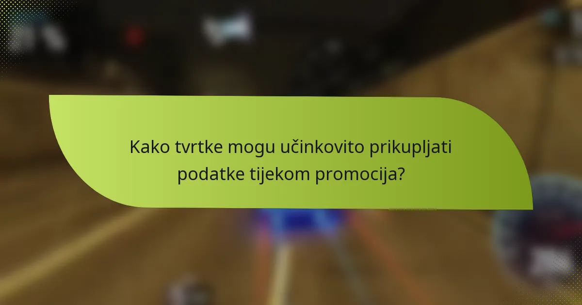 Kako tvrtke mogu učinkovito prikupljati podatke tijekom promocija?