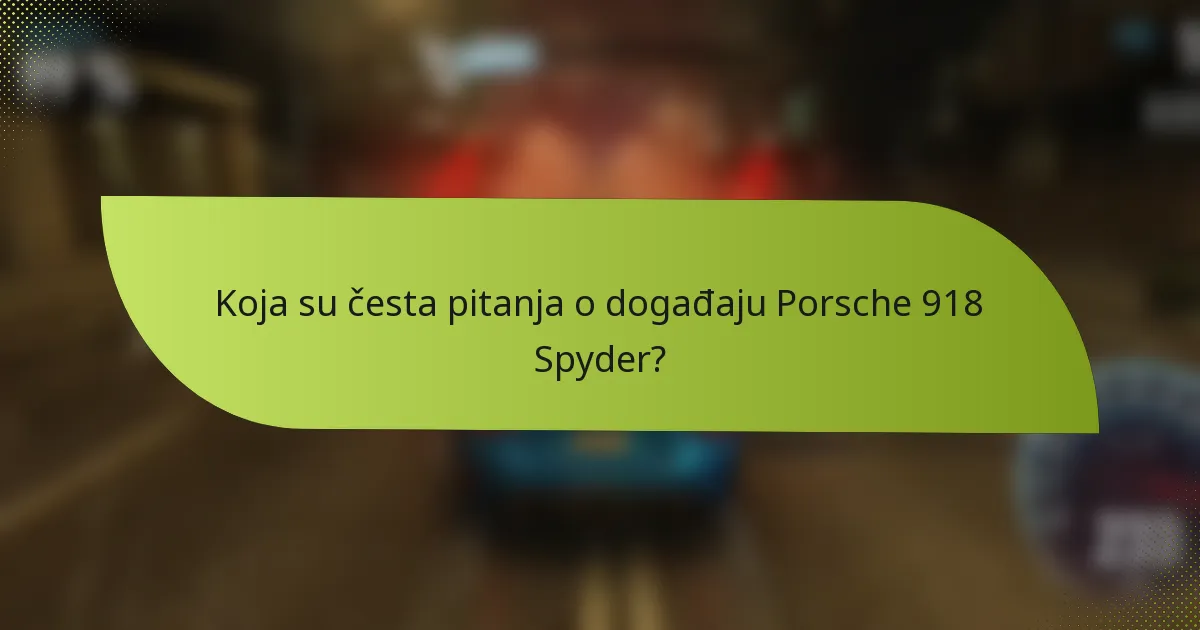 Koja su česta pitanja o događaju Porsche 918 Spyder?