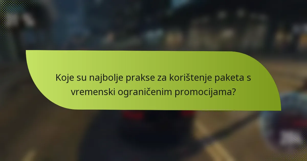Koje su najbolje prakse za korištenje paketa s vremenski ograničenim promocijama?