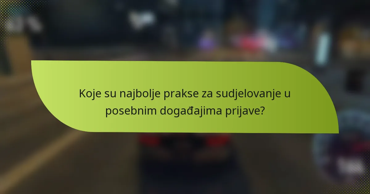 Koje su najbolje prakse za sudjelovanje u posebnim događajima prijave?