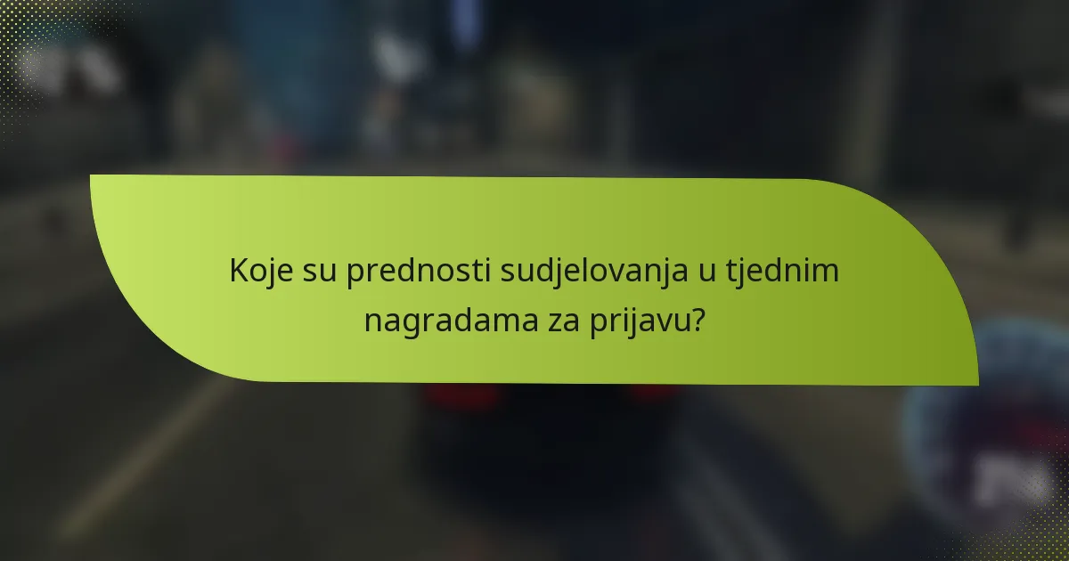 Koje su prednosti sudjelovanja u tjednim nagradama za prijavu?