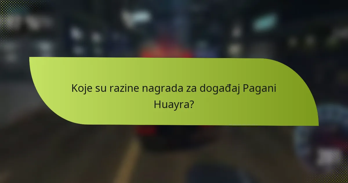 Koje su razine nagrada za događaj Pagani Huayra?