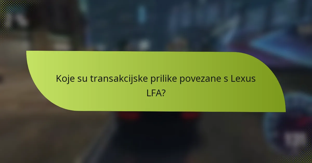 Koje su transakcijske prilike povezane s Lexus LFA?