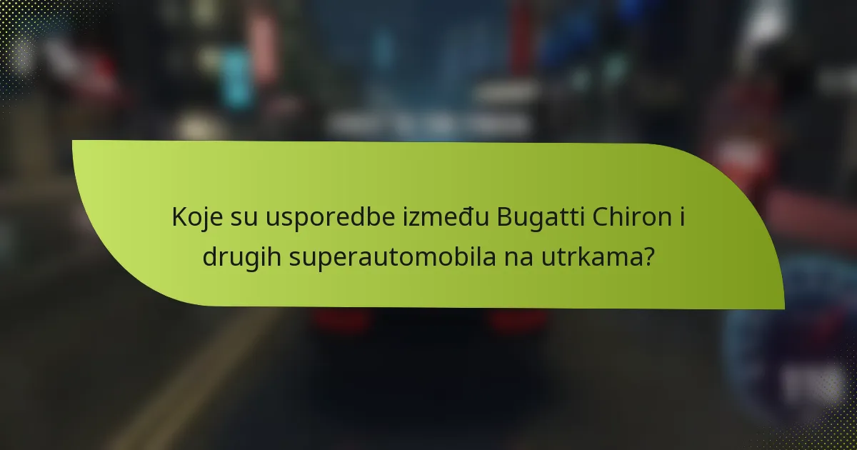 Koje su usporedbe između Bugatti Chiron i drugih superautomobila na utrkama?