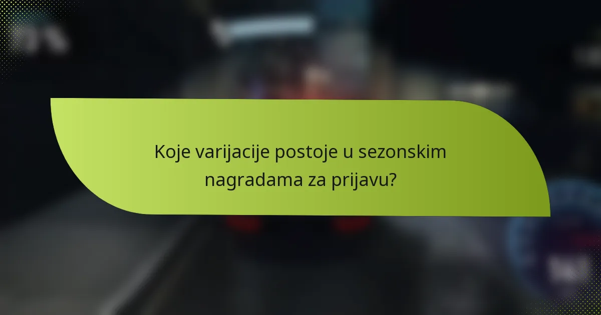 Koje varijacije postoje u sezonskim nagradama za prijavu?