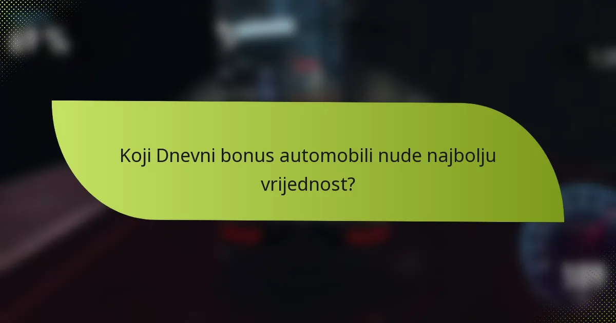 Koji Dnevni bonus automobili nude najbolju vrijednost?