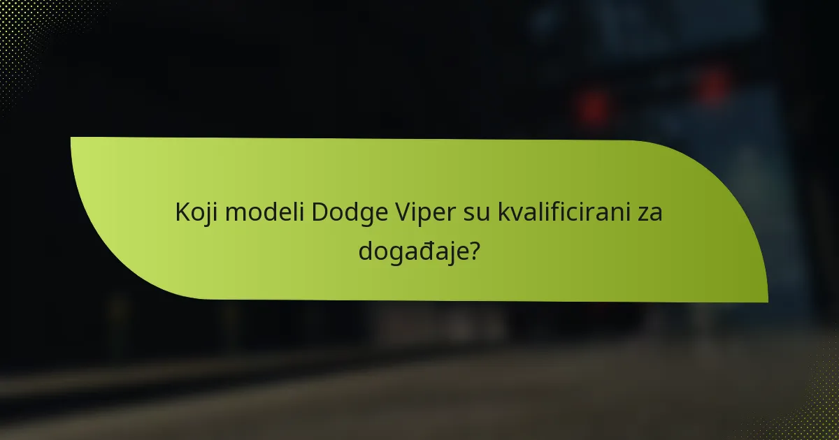 Koji modeli Dodge Viper su kvalificirani za događaje?