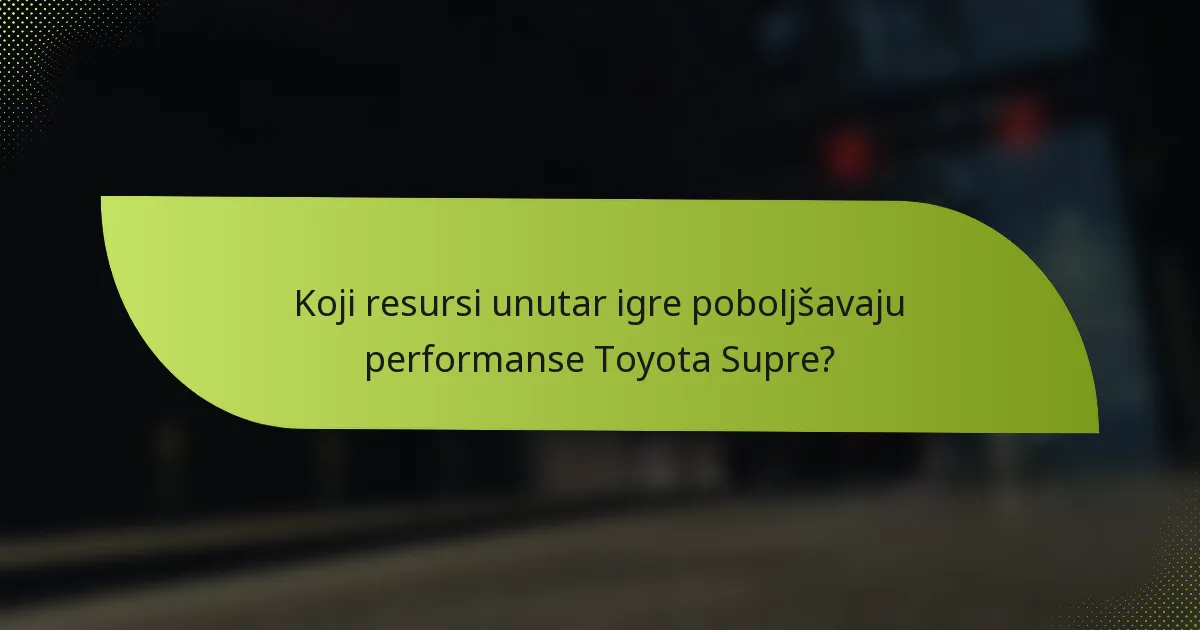 Koji resursi unutar igre poboljšavaju performanse Toyota Suprе?