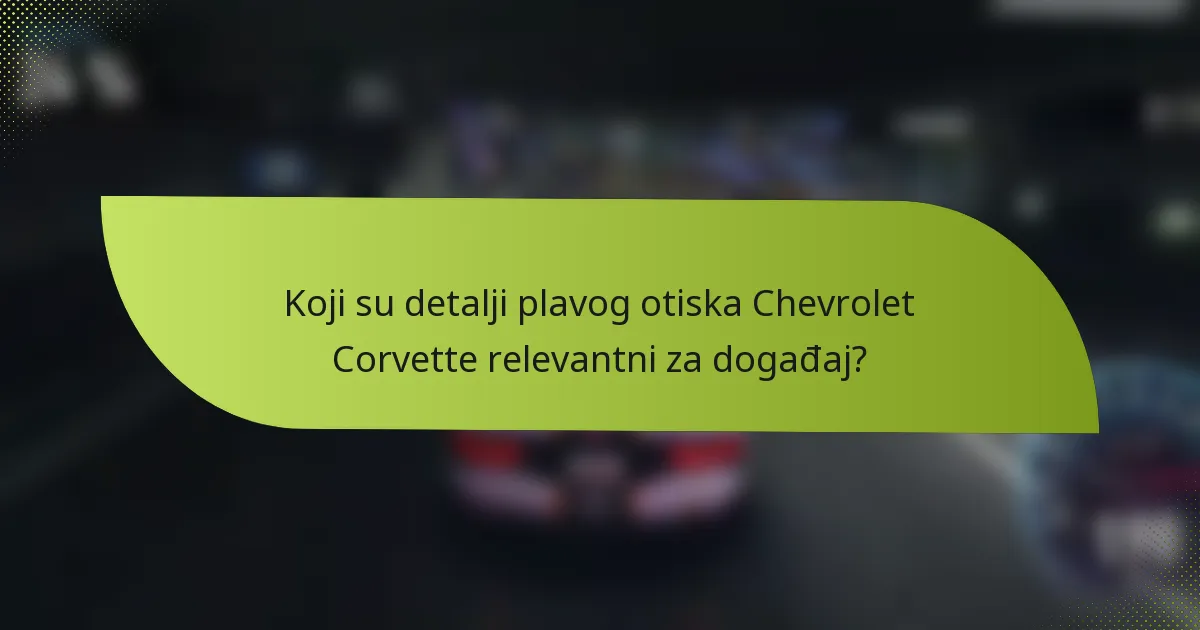 Koji su detalji plavog otiska Chevrolet Corvette relevantni za događaj?