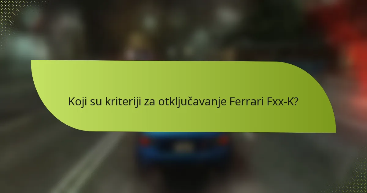 Koji su kriteriji za otključavanje Ferrari Fxx-K?