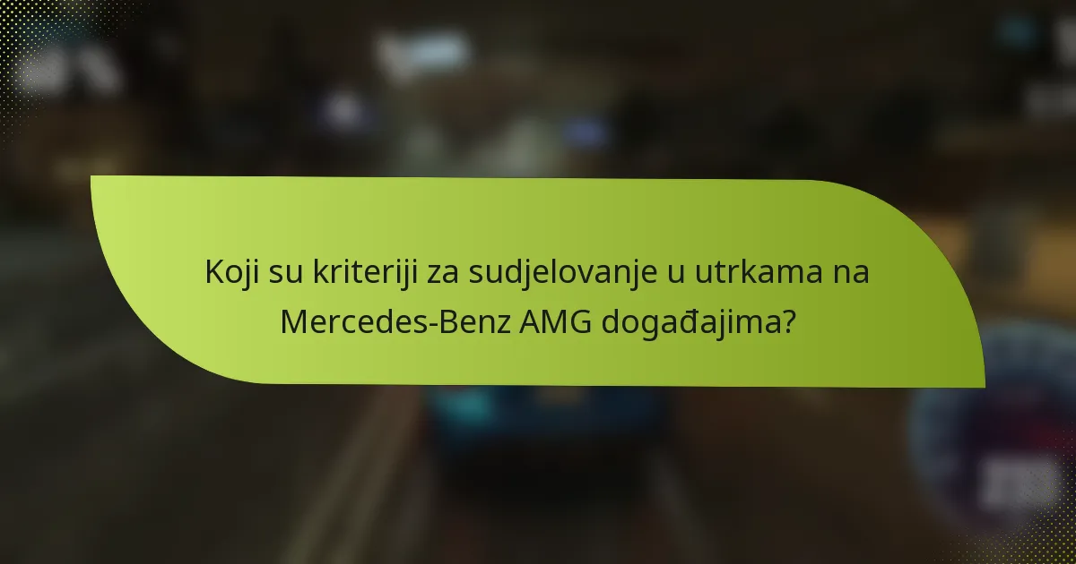 Koji su kriteriji za sudjelovanje u utrkama na Mercedes-Benz AMG događajima?