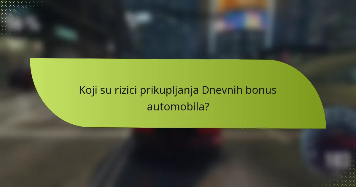 Koji su rizici prikupljanja Dnevnih bonus automobila?