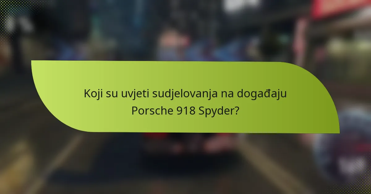 Koji su uvjeti sudjelovanja na događaju Porsche 918 Spyder?