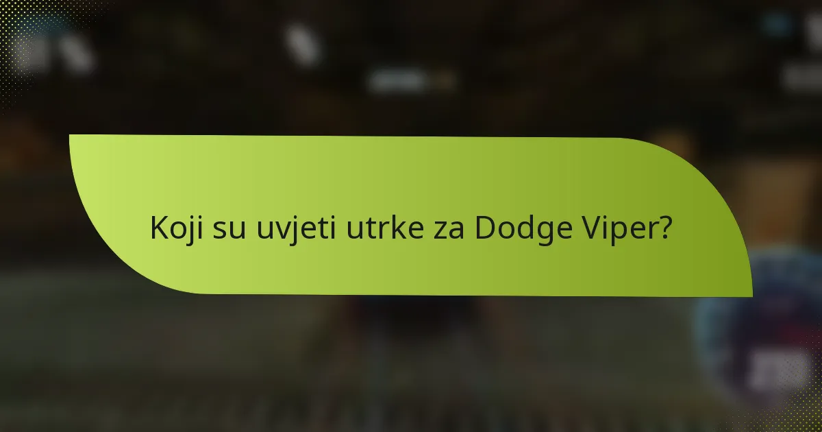 Koji su uvjeti utrke za Dodge Viper?