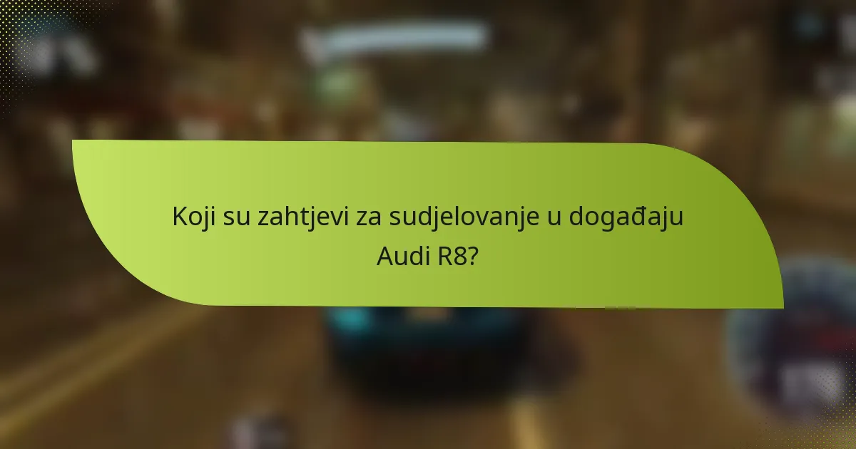 Koji su zahtjevi za sudjelovanje u događaju Audi R8?