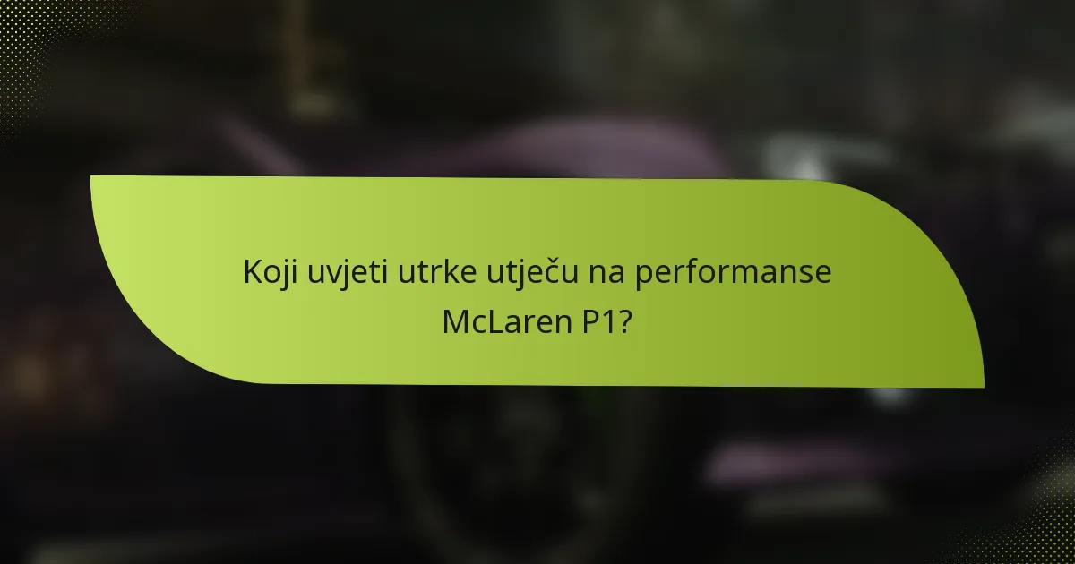 Koji uvjeti utrke utječu na performanse McLaren P1?