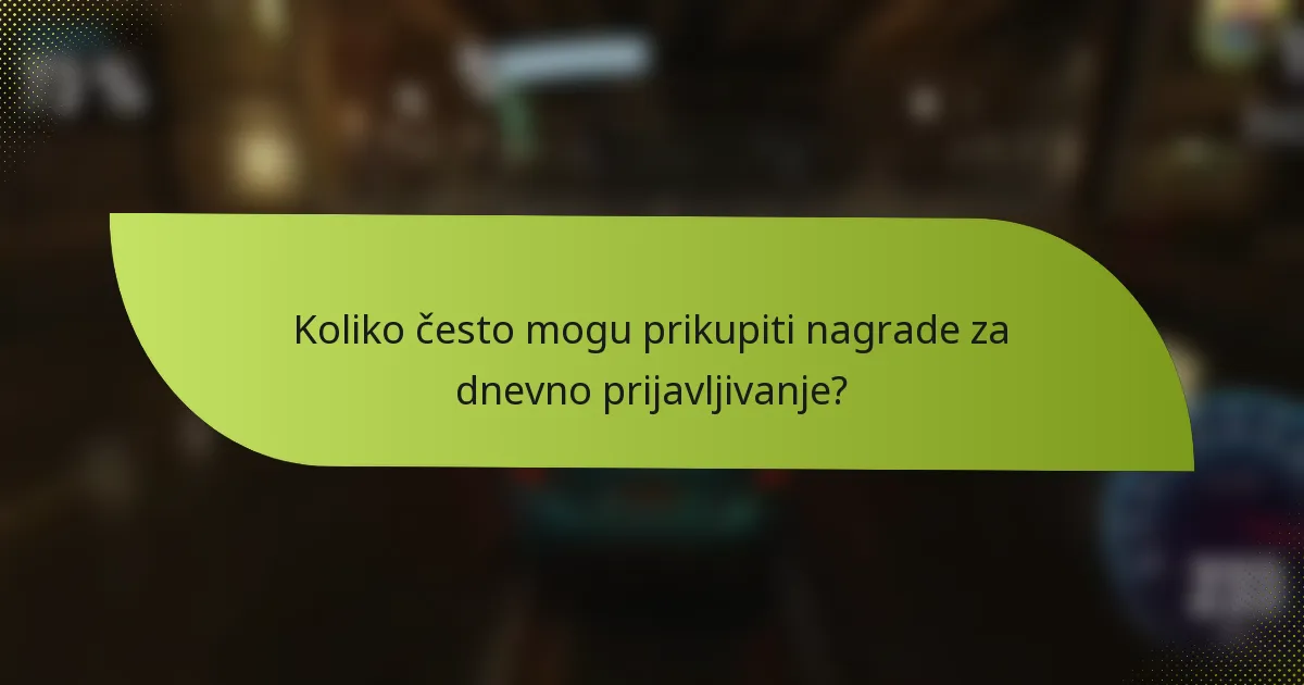 Koliko često mogu prikupiti nagrade za dnevno prijavljivanje?