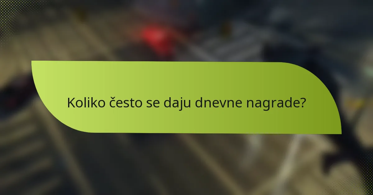 Koliko često se daju dnevne nagrade?